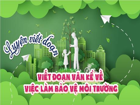 Bài giảng Tiếng Việt Lớp 2 (Viết) Sách Kết nối tri thức - Bài: Viết đoạn văn kể về việc làm bảo vệ môi trường