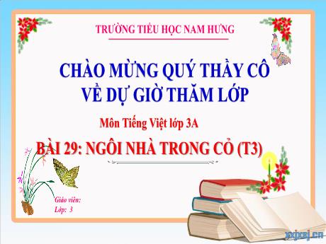 Bài giảng Tiếng Việt Lớp 3 (Nghe viết) Sách Kết nối tri thức - Bài 29: Ngôi nhà trong cỏ (Tiết 3) - Trường Tiểu học Nam Hưng