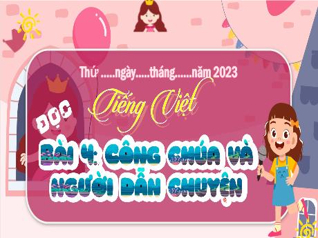 Bài giảng Tiếng Việt Lớp 4 (Đọc) Sách Kết nối tri thức - Bài 4: Công chúa và người dẫn chuyện