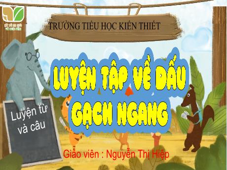 Bài giảng Tiếng Việt Lớp 4 (Luyện từ và câu) Sách Kết nối tri thức - Bài 29: Luyện tập về dấu gạch ngang - Nguyễn Thị Hiệp