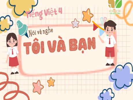 Bài giảng Tiếng Việt Lớp 4 (Nói và nghe) Sách Kết nối tri thức - Bài 2: Tôi và bạn