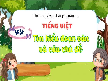Bài giảng Tiếng Việt Lớp 4 (Viết) Sách Kết nối tri thức - Bài: Tìm hiểu đoạn văn và câu chủ đề