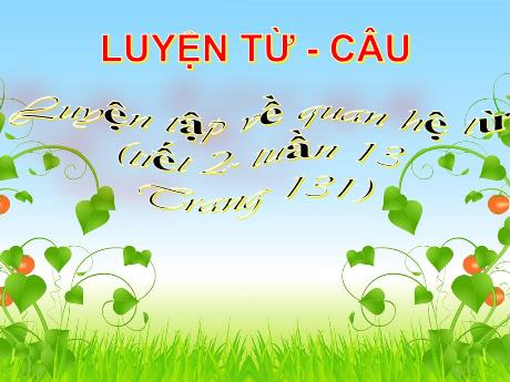 Bài giảng Tiếng Việt Lớp 5 (Luyện từ và câu) Sách Chân trời sáng tạo - Tuần 13, Bài: Luyện tập về quan hệ từ (Tiết 2, Trang 131)