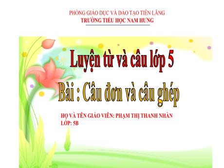 Bài giảng Tiếng Việt Lớp 5 (Luyện từ và câu) Sách Kết nối tri thức - Bài: Câu đơn và câu ghép - Phạm Thị Thanh Nhàn