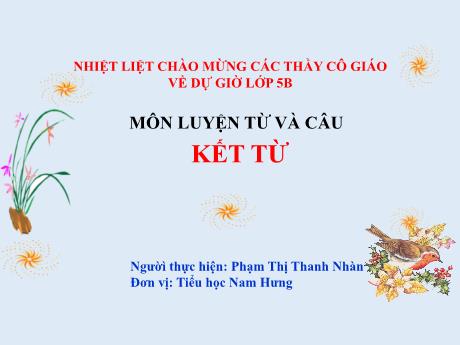 Bài giảng Tiếng Việt Lớp 5 (Luyện từ và câu) Sách Kết nối tri thức - Bài 29: Kết từ - Phạm Thị Thanh Nhàn
