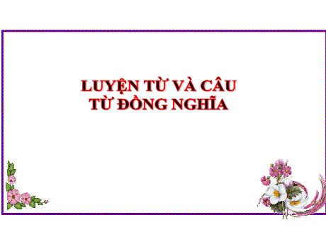 Bài giảng Tiếng Việt Lớp 5 (Luyện từ và câu) Sách Kết nối tri thức - Tuần 1, Bài: Từ đồng nghĩa