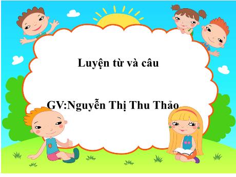 Bài giảng Tiếng Việt Lớp 5 (Luyện từ và câu) Sách Kết nối tri thức - Tuần 5, Bài: Từ đồng âm - Năm học 2022-2023 - Nguyễn Thị Thu Thảo