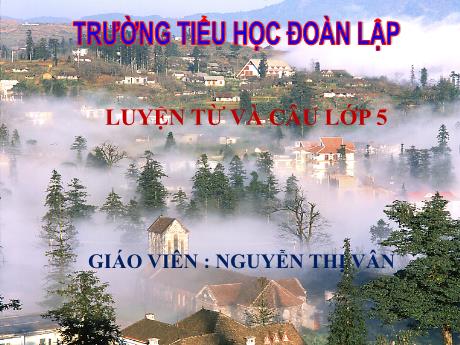 Bài giảng Tiếng Việt Lớp 5 (Luyện từ và câu) Sách Kết nối tri thức - Tuần 4, Tiết 2: Luyện tập về từ trái nghĩa - Nguyễn Thị Vân