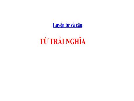 Bài giảng Tiếng Việt Lớp 5 (Luyện từ và câu) Sách Kết nối tri thức - Tuần 4, Bài: Từ trái nghĩa