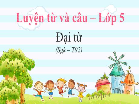 Bài giảng Tiếng Việt Lớp 5 (Luyện từ và câu) Sách Kết nối tri thức - Tuần 10, Bài: Đại từ (Trang 92)