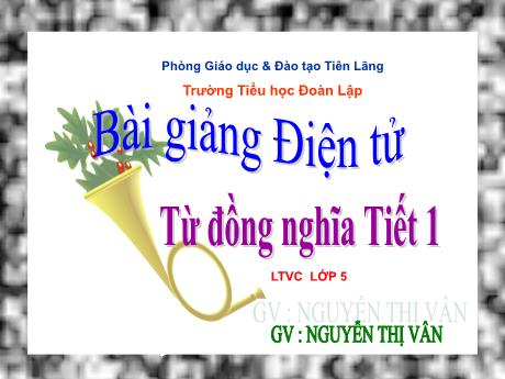 Bài giảng Tiếng Việt Lớp 5 (Luyện từ và câu) Sách Kết nối tri thức - Tuần 1, Bài: Từ đồng nghĩa (Tiết 1) - Nguyễn Thị Vân