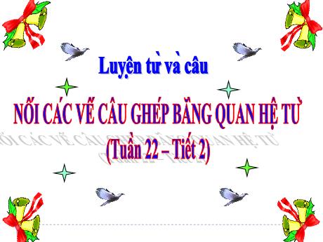 Bài giảng Tiếng Việt Lớp 5 (Luyện từ và câu) - Tuần 22, Bài: Nối các vế câu ghép bằng quan hệ từ (Tiết 2)