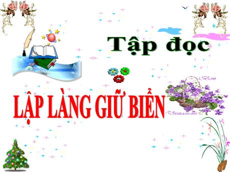 Bài giảng Tiếng Việt Lớp 5 (Tập đọc) - Tuần 22, Bài: Lập làng giữ biển