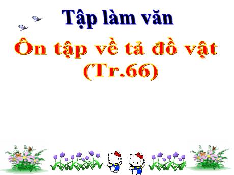 Bài giảng Tiếng Việt Lớp 5 (Tập đọc) - Tuần 24, Bài: Ôn tập về tả đồ vật (Trang 66)