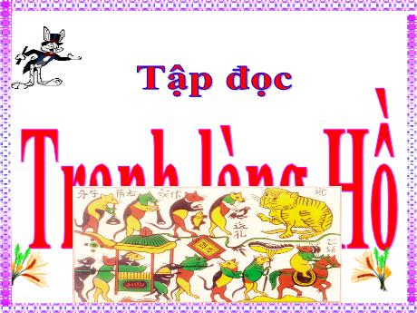 Bài giảng Tiếng Việt Lớp 5 (Tập đọc) - Tuần 27, Bài: Tranh làng Hồ