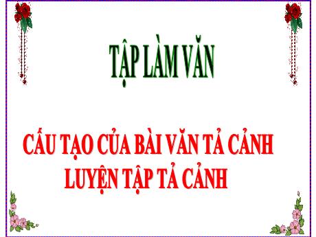 Bài giảng Tiếng Việt Lớp 5 (Tập làm văn) - Tuần 1, Bài: Cấu tạo của bài văn tả cảnh - Năm học 2023-2024