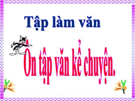 Bài giảng Tiếng Việt Lớp 5 (Tập làm văn) - Tuần 22, Bài: Ôn tập văn kể chuyện