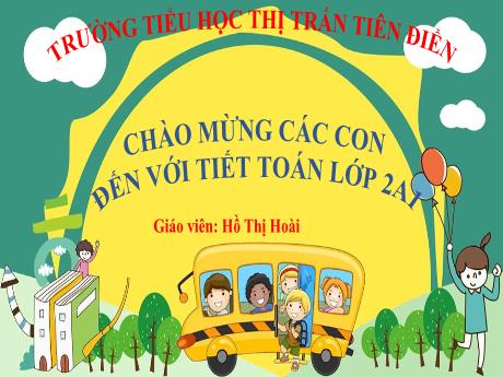 Bài giảng Toán 2 Sách kết nối tri thức - Bài 23: Phép trừ (có nhớ) số có hai chữ số với số có hai chữ số (Tiết 3) - Hồ Thị Hoài