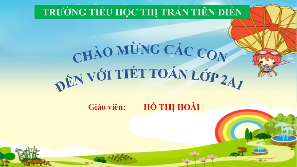 Bài giảng Toán 2 Sách kết nối tri thức - Bài 49: Các số tròn trăm, tròn chục - Năm học 2024-2025 - Hồ Thị Hoài