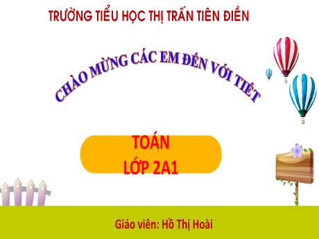 Bài giảng Toán 2 Sách kết nối tri thức - Bài 9: Bài toán về thêm, bớt một đơn vị - Năm học 2024-2025 - Hồ Thị Hoài