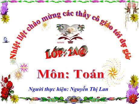 Bài giảng Toán 2 Sách kết nối tri thức - Bài: Phép cộng (có nhớ) số có hai chữ số với số có một chữ số (Tiết 1) - Năm học 2022-2023 - Nguyễn Thị Lan