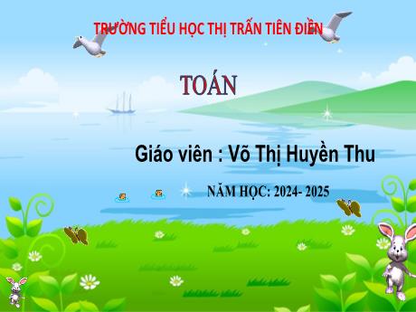 Bài giảng Toán 3 Sách Kết nối tri thức - Bài 23: Nhân số có hai chữ số với số có một chữ số - Năm học 2024-2025 - Võ Thị Huyền Thu