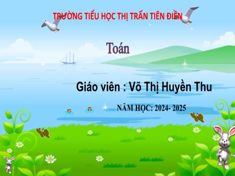 Bài giảng Toán 3 Sách Kết nối tri thức - Bài 61: Làm tròn các số đến hàng nghìn, hàng chục nghìn - Năm học 2024-2025 - Võ Thị Huyền Thu
