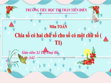 Bài giảng Toán 3 Sách Kết nối tri thức - Tuần 11, Bài 26: Chia số có hai chữ số cho số có một chữ số (Tiết 1) - Năm học 2024-2025 - Lê Thị Thúy Hà