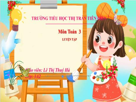 Bài giảng Toán 3 Sách Kết nối tri thức - Tuần 17, Bài 41: Luyện tập - Năm học 2024-2025 - Lê Thị Thúy Hà