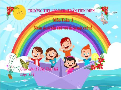 Bài giảng Toán 3 Sách Kết nối tri thức - Tuần 24, Bài: Nhân số có bốn chữ với số có một chữ số - Năm học 2024-2025 - Lê Thị Thúy Hà