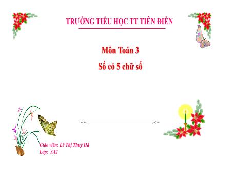 Bài giảng Toán 3 Sách Kết nối tri thức - Tuần 26, Bài 59: Số có 5 chữ số - Năm học 2024-2025 - Lê Thị Thúy Hà