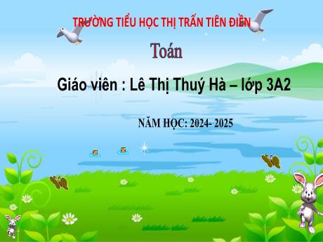 Bài giảng Toán 3 Sách Kết nối tri thức - Tuần 4, Bài 8: Luyện tập chung (Tiết 1) - Năm học 2024-2025 - Lê Thị Thúy Hà