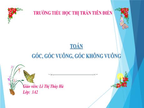 Bài giảng Toán 3 Sách Kết nối tri thức - Tuần 8, Bài 18: Góc, góc vuông, góc không vuông - Năm học 2024-2025 - Lê Thị Thúy Hà