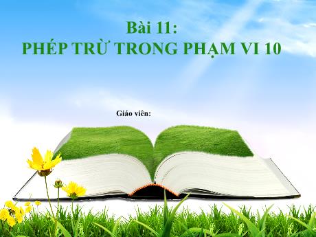 Bài giảng Toán Lớp 1 - Bài 11: Phép trừ trong phạm vi 10 (Tiết 1 đến 6)