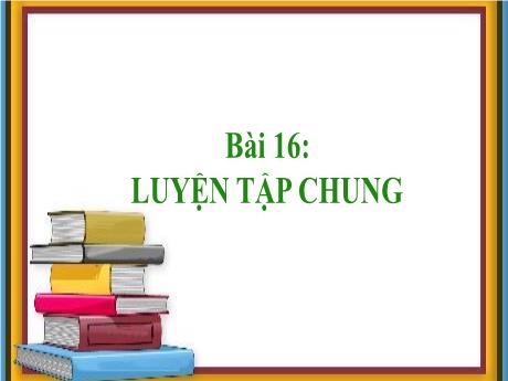 Bài giảng Toán Lớp 1 - Bài 16: Luyện tập chung (Tiết 1)