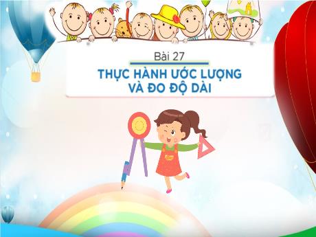 Bài giảng Toán Lớp 1 - Bài 27: Thực hành ước lượng và đo độ dài