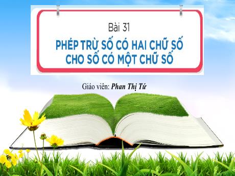 Bài giảng Toán Lớp 1 - Bài 31: Phép trừ số có hai chữ số cho số có một chữ số (Tiết 1 đến 3) - Phan Thị Tứ