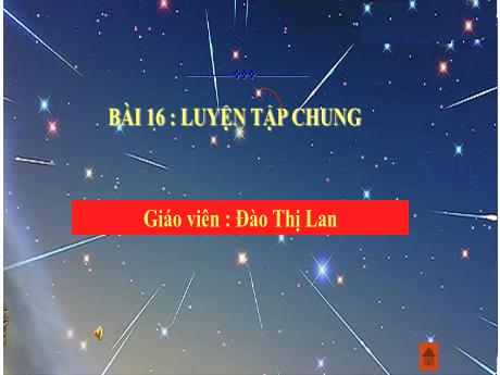 Bài giảng Toán Lớp 1 Sách Kết nối tri thức - Bài 16: Luyện tập chung - Đào Thị Lan