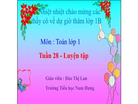 Bài giảng Toán Lớp 1 Sách Kết nối tri thức - Tuần 28: Luyện tập (Tiết 1) - Đào Thị Lan