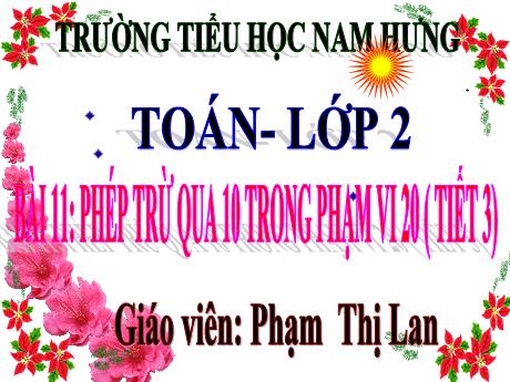 Bài giảng Toán Lớp 2 Sách Kết nối tri thức - Bài 11: Phép trừ qua 10 trong phạm vi 20 (Tiết 3) - Phạm Thị Lan