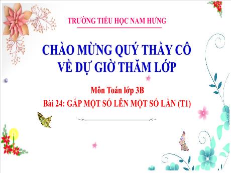 Bài giảng Toán Lớp 3 Sách Kết nối tri thức - Bài 24: Gấp một số lên một số lần (Tiết 1) - Trường Tiểu học Nam Hưng