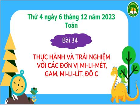 Bài giảng Toán Lớp 3 Sách Kết nối tri thức - Bài 34: Thực hành và trải nghiệm với các đơn vị mi-li-mét, gam, mi-li-lít, độ C - Năm học 2023-2024