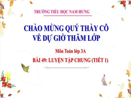 Bài giảng Toán Lớp 3 Sách Kết nối tri thức - Bài 49: Luyện tập chung (Tiết ) - Trường Tiểu học Nam Hưng