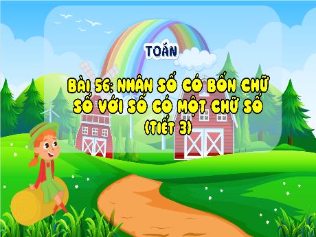 Bài giảng Toán Lớp 3 Sách Kết nối tri thức - Bài 56: Nhân số có bốn chữ số với số có một chữ số (Tiết 3)