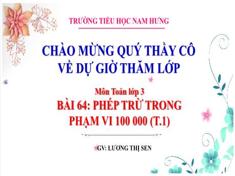 Bài giảng Toán Lớp 3 Sách Kết nối tri thức - Bài 64: Phép trừ trong phạm vi 100 000 (Tiết 1) - Lương Thị Sen