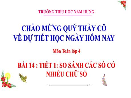 Bài giảng Toán Lớp 4 Sách Kết nối tri thức - Bài 14: So sánh các số có nhiều chữ số (Tiết 1) - Trường Tiểu học Nam Hưng