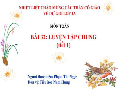 Bài giảng Toán Lớp 4 Sách Kết nối tri thức - Bài 32: Luyện tập chung (Tiết 1) - Phạm Thị Ngọc