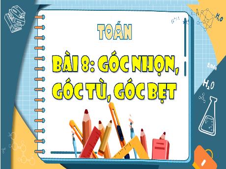 Bài giảng Toán Lớp 4 Sách Kết nối tri thức - Bài 8: Góc nhọn, góc tù, góc bẹt