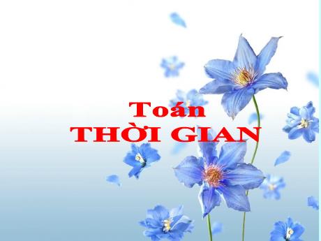 Bài giảng Toán Lớp 5 Sách Chân trời sáng tạo - Bài 85: Thời gian