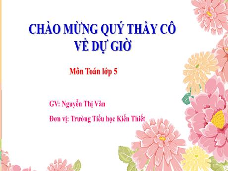 Bài giảng Toán Lớp 5 Sách Kết nối tri thức - Bài 31: Ôn tập các phép tính với số thập phân - Nguyễn Thị Vân